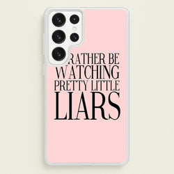 Rather Be Watching PLL...  - Pretty Little Liars Phone Case for Galaxy S23 Ultra