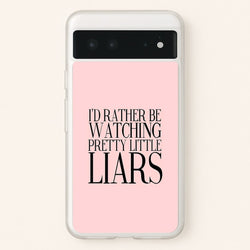 Rather Be Watching PLL...  - Pretty Little Liars Phone Case for Google Pixel 6