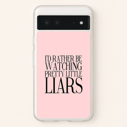 Rather Be Watching PLL...  - Pretty Little Liars Phone Case for Google Pixel 6