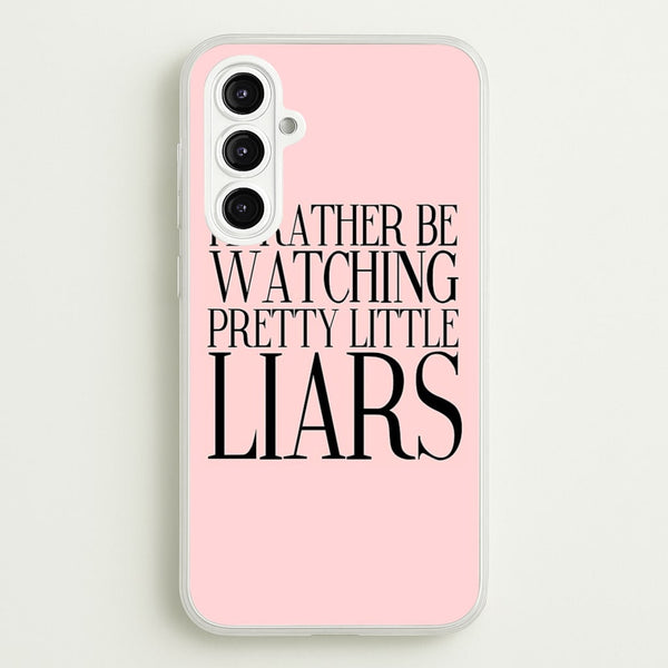 Rather Be Watching PLL...  - Pretty Little Liars Phone Case for Galaxy A16