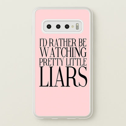 Rather Be Watching PLL...  - Pretty Little Liars Phone Case for Galaxy S10