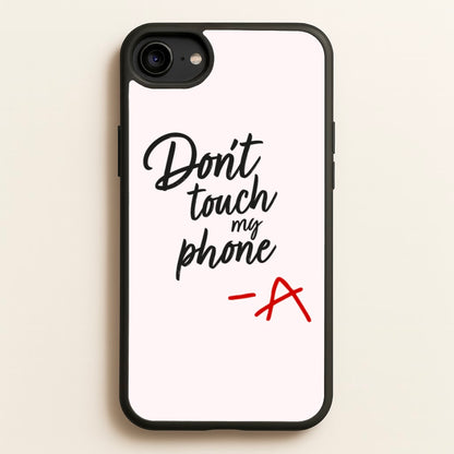Don't Touch My Phone - PLL  - Pretty Little Liars Phone Case for iPhone 6 / 7 / 8 / SE