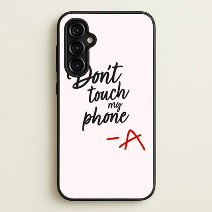 Don't Touch My Phone - PLL  - Pretty Little Liars Phone Case for Galaxy A54