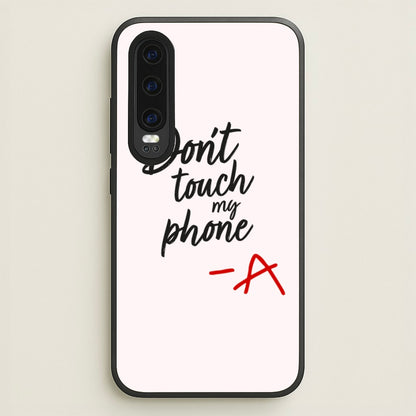 Don't Touch My Phone - PLL  - Pretty Little Liars Phone Case for Huawei P30