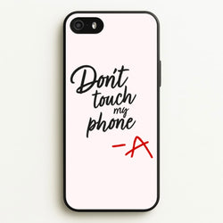 Don't Touch My Phone - PLL  - Pretty Little Liars Phone Case for iPhone 5 / 5s / SE 2016