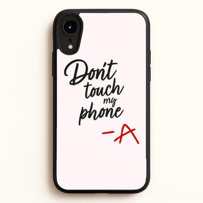 Don't Touch My Phone - PLL  - Pretty Little Liars Phone Case for iPhone XR