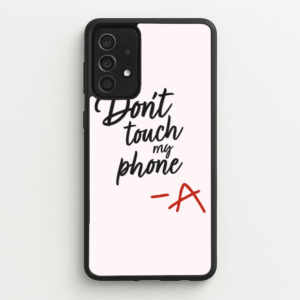 Don't Touch My Phone - PLL  - Pretty Little Liars Phone Case for Galaxy A52 / A52s