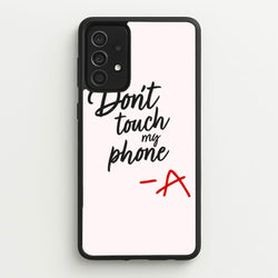 Don't Touch My Phone - PLL  - Pretty Little Liars Phone Case for Galaxy A52 / A52s