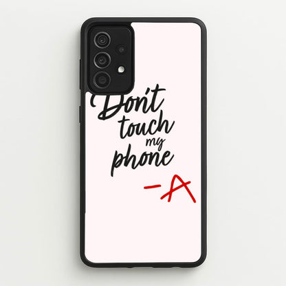 Don't Touch My Phone - PLL  - Pretty Little Liars Phone Case for Galaxy A52 / A52s