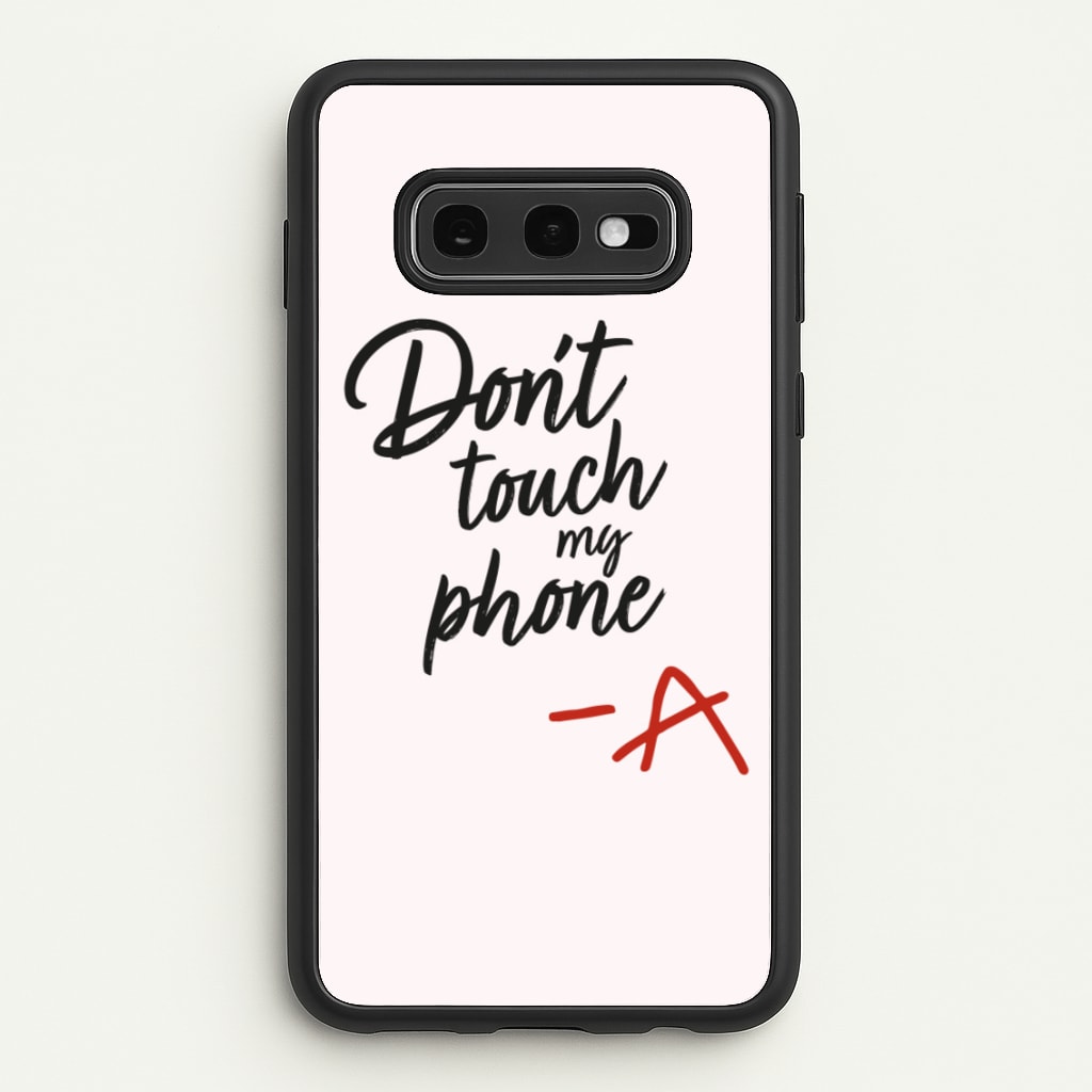 Don't Touch My Phone - PLL  - Pretty Little Liars Phone Case for Galaxy S10e