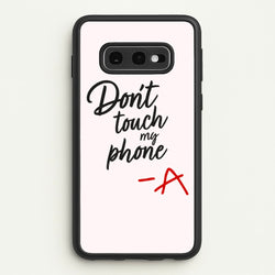 Don't Touch My Phone - PLL  - Pretty Little Liars Phone Case for Galaxy S10e