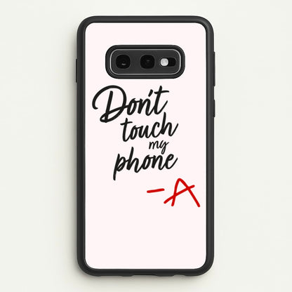 Don't Touch My Phone - PLL  - Pretty Little Liars Phone Case for Galaxy S10e