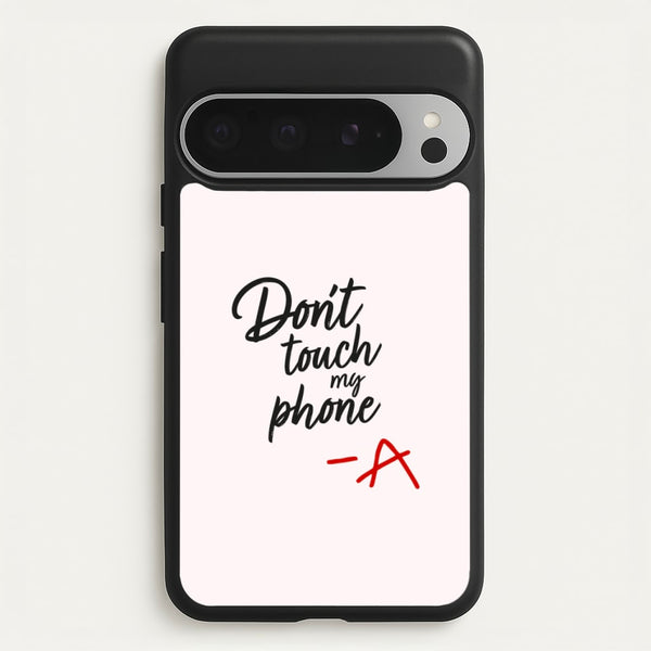 Don't Touch My Phone - PLL  - Pretty Little Liars Phone Case for Google Pixel 9 Pro XL