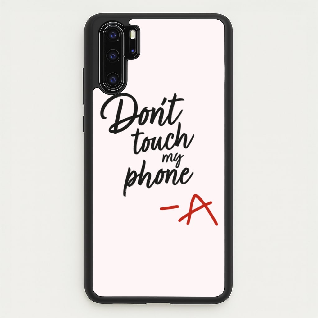 Don't Touch My Phone - PLL  - Pretty Little Liars Phone Case for Huawei P30 Pro
