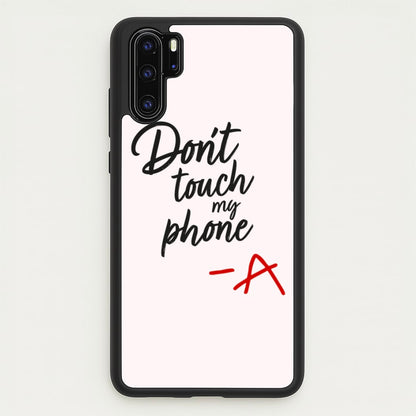 Don't Touch My Phone - PLL  - Pretty Little Liars Phone Case for Huawei P30 Pro