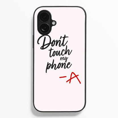 Don't Touch My Phone - PLL Phone Case