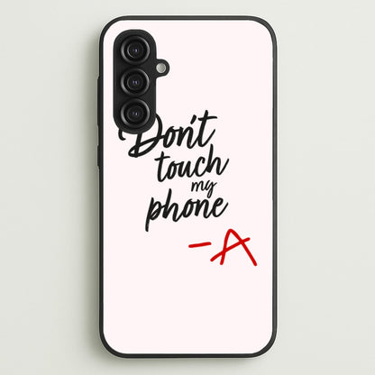 Don't Touch My Phone - PLL  - Pretty Little Liars Phone Case for Galaxy S23FE