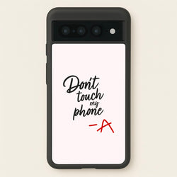 Don't Touch My Phone - PLL  - Pretty Little Liars Phone Case for Google Pixel 7 Pro
