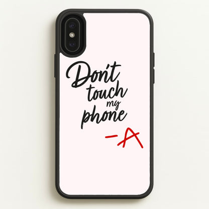 Don't Touch My Phone - PLL  - Pretty Little Liars Phone Case for iPhone XS Max