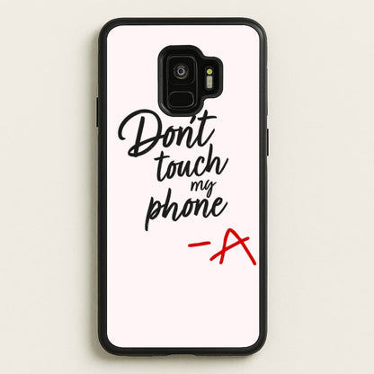 Don't Touch My Phone - PLL  - Pretty Little Liars Phone Case for Galaxy S9