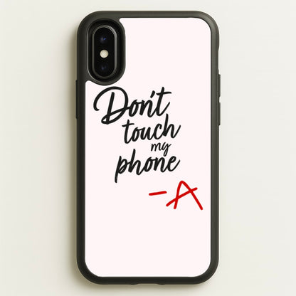 Don't Touch My Phone - PLL  - Pretty Little Liars Phone Case for iPhone X / XS