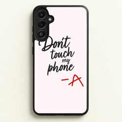 Don't Touch My Phone - PLL  - Pretty Little Liars Phone Case for Galaxy A36