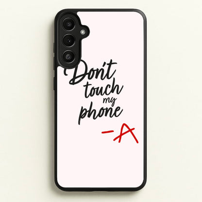 Don't Touch My Phone - PLL  - Pretty Little Liars Phone Case for Galaxy A36