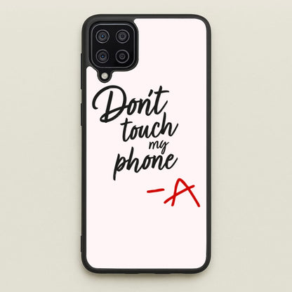 Don't Touch My Phone - PLL  - Pretty Little Liars Phone Case for Galaxy A12
