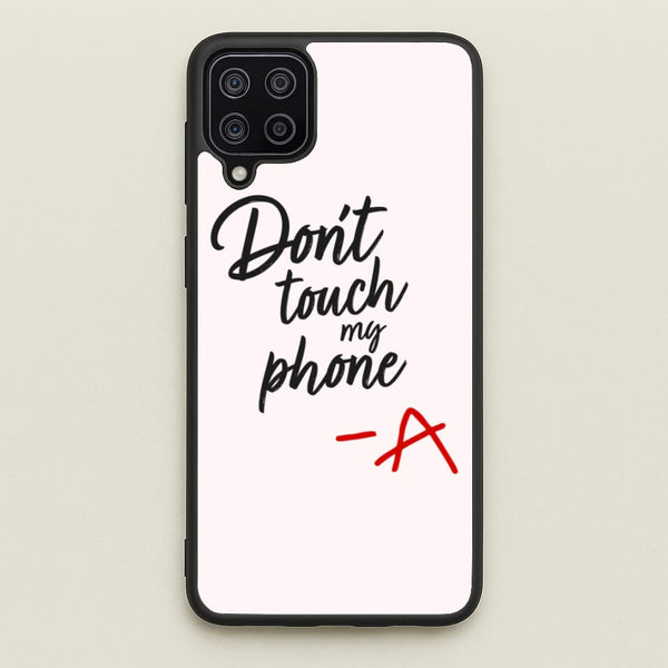 Don't Touch My Phone - PLL  - Pretty Little Liars Phone Case for Galaxy A12