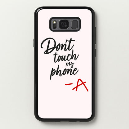 Don't Touch My Phone - PLL  - Pretty Little Liars Phone Case for Galaxy S8