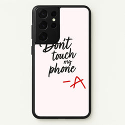 Don't Touch My Phone - PLL  - Pretty Little Liars Phone Case for Galaxy S21 Ultra