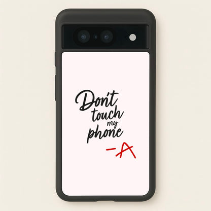 Don't Touch My Phone - PLL  - Pretty Little Liars Phone Case for Google Pixel 8