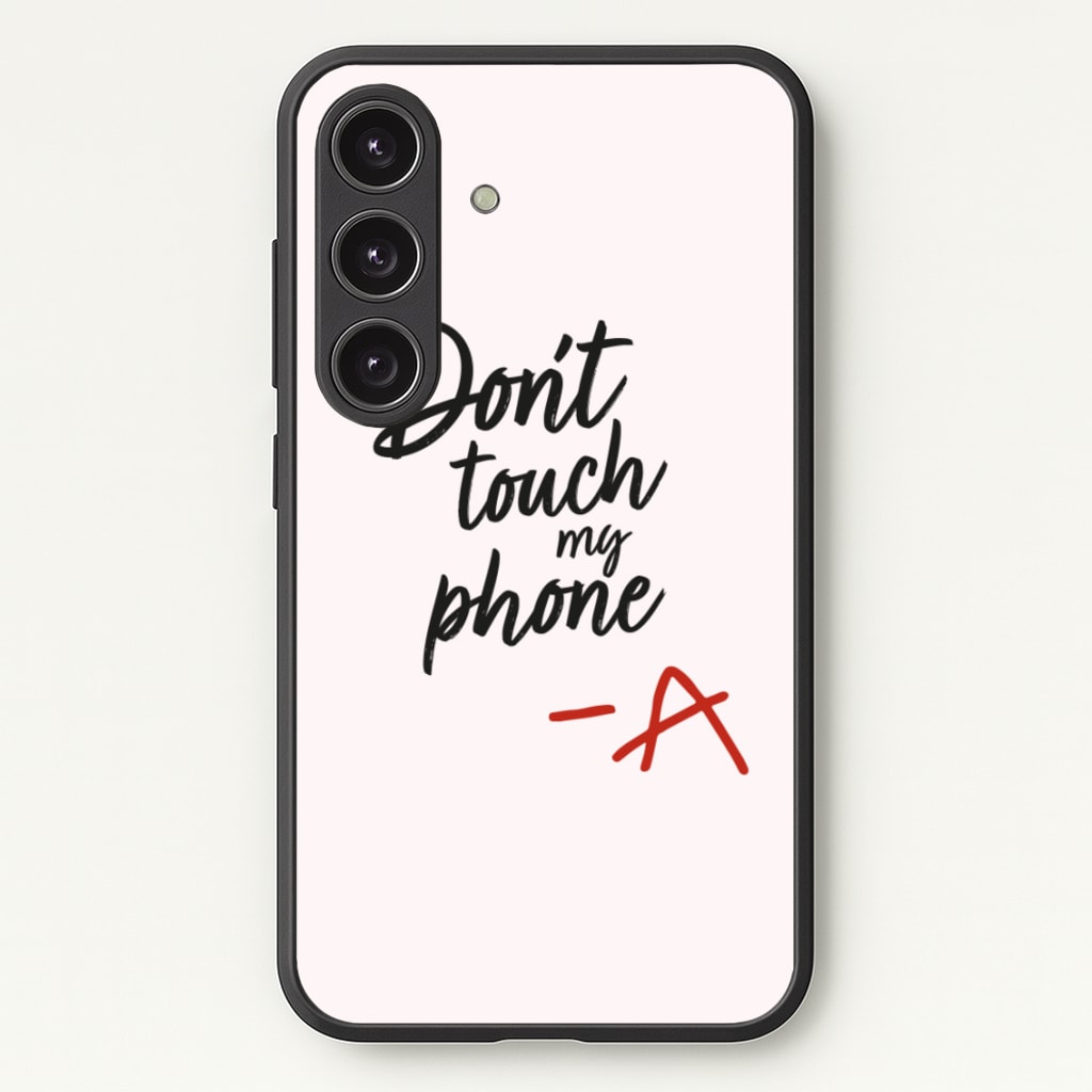 Don't Touch My Phone - PLL  - Pretty Little Liars Phone Case for Galaxy S24
