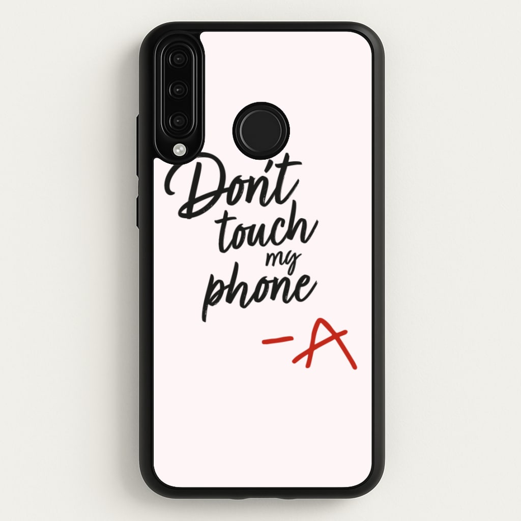 Don't Touch My Phone - PLL  - Pretty Little Liars Phone Case for Huawei P30 Lite