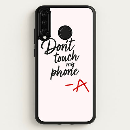 Don't Touch My Phone - PLL  - Pretty Little Liars Phone Case for Huawei P30 Lite