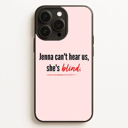 Jenna Can't Hear Us, She's Blind - PLL  - Pretty Little Liars Phone Case for iPhone 16 Pro Max