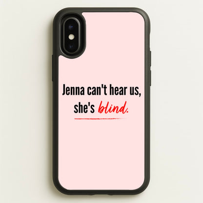 Jenna Can't Hear Us, She's Blind - PLL  - Pretty Little Liars Phone Case for iPhone X / XS