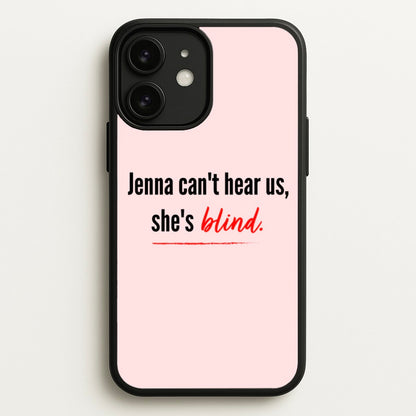 Jenna Can't Hear Us, She's Blind - PLL  - Pretty Little Liars Phone Case for iPhone 11