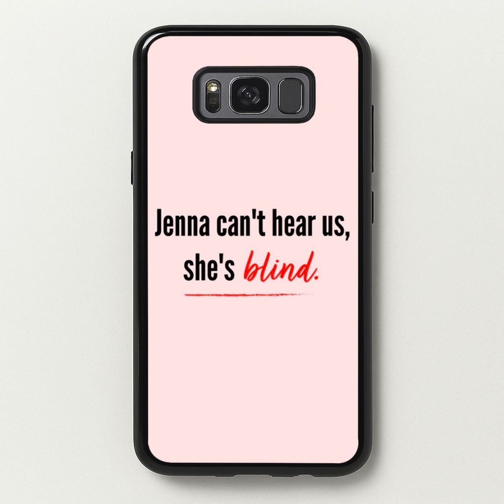 Jenna Can't Hear Us, She's Blind - PLL  - Pretty Little Liars Phone Case for Galaxy S8 Plus