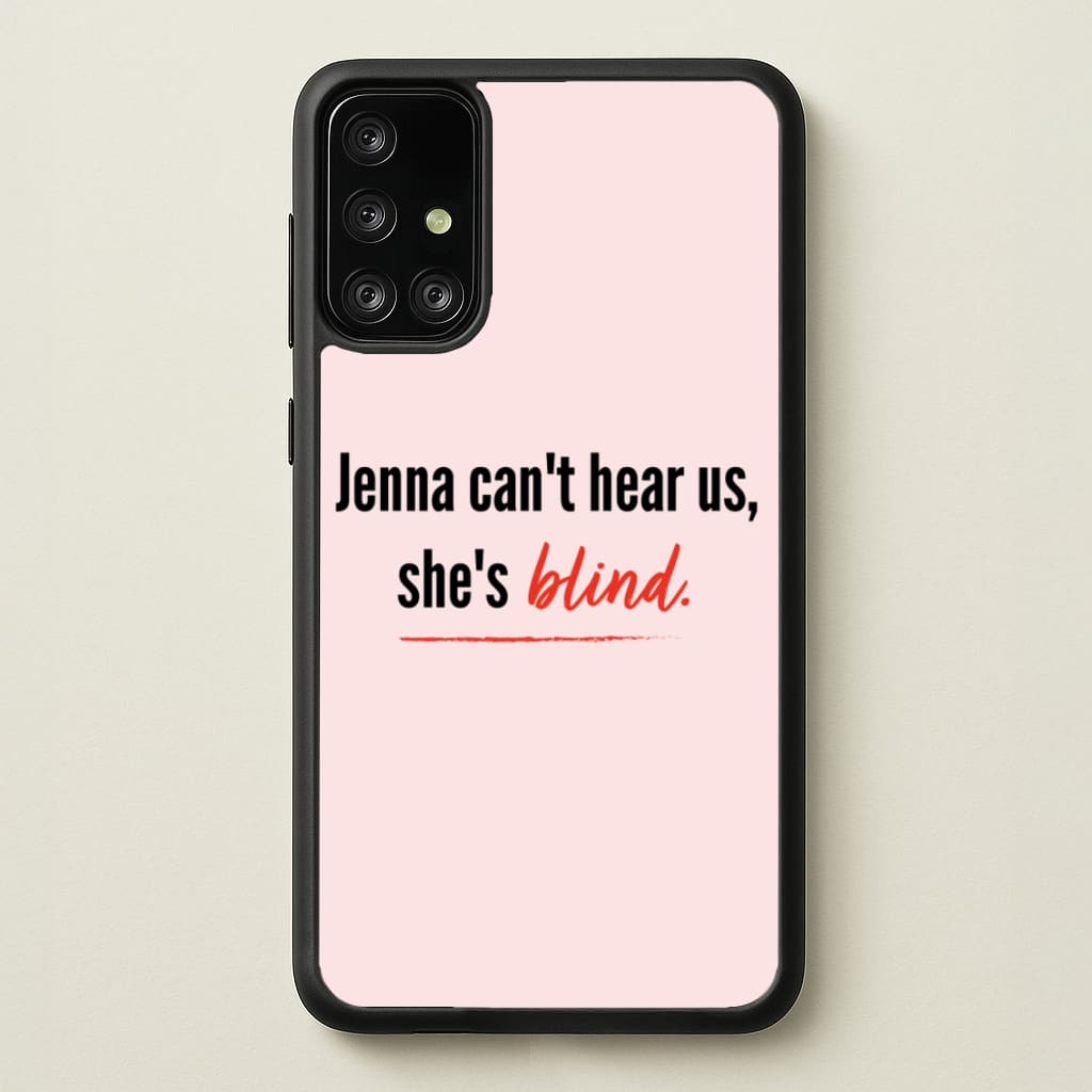 Jenna Can't Hear Us, She's Blind - PLL  - Pretty Little Liars Phone Case for Galaxy A71
