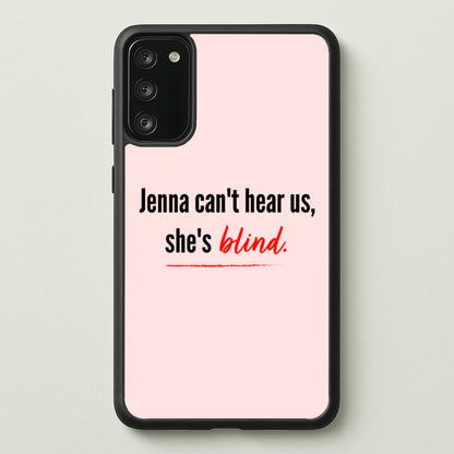 Jenna Can't Hear Us, She's Blind - PLL  - Pretty Little Liars Phone Case for Galaxy S20FE