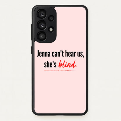 Jenna Can't Hear Us, She's Blind - PLL  - Pretty Little Liars Phone Case for Galaxy A33