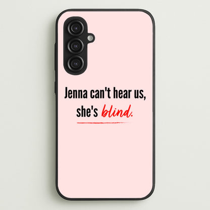 Jenna Can't Hear Us, She's Blind - PLL  - Pretty Little Liars Phone Case for Galaxy S23FE