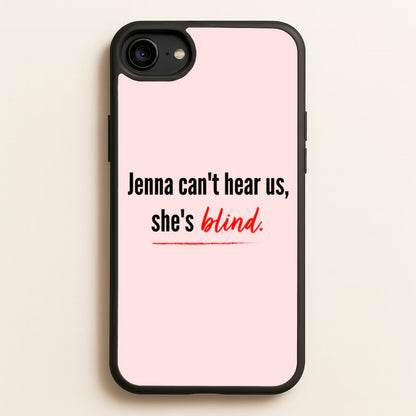 Jenna Can't Hear Us, She's Blind - PLL  - Pretty Little Liars Phone Case for iPhone 6 / 7 / 8 / SE