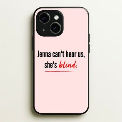 Jenna Can't Hear Us, She's Blind - PLL  - Pretty Little Liars Phone Case for iPhone 14 Plus