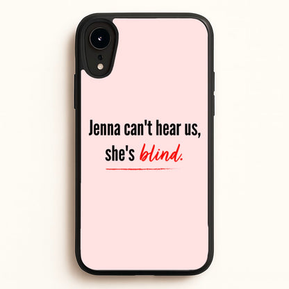 Jenna Can't Hear Us, She's Blind - PLL  - Pretty Little Liars Phone Case for iPhone XR