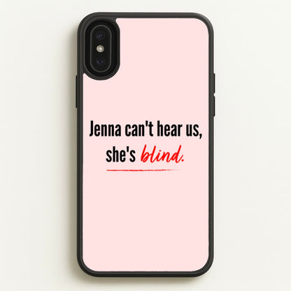 Jenna Can't Hear Us, She's Blind - PLL  - Pretty Little Liars Phone Case for iPhone XS Max