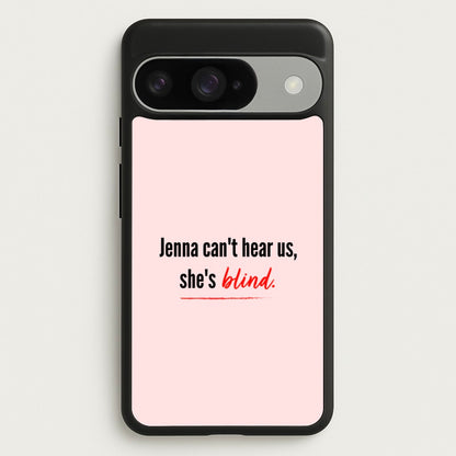 Jenna Can't Hear Us, She's Blind - PLL Phone Case for Google Pixel 10 / 10 Pro