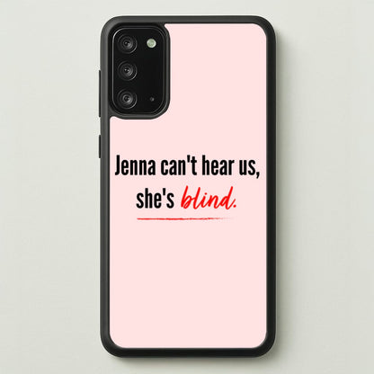 Jenna Can't Hear Us, She's Blind - PLL  - Pretty Little Liars Phone Case for Galaxy Note 20