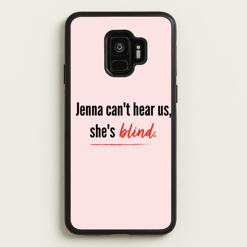 Jenna Can't Hear Us, She's Blind - PLL  - Pretty Little Liars Phone Case for Galaxy S9